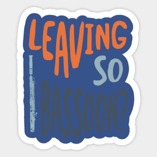 Leaving So Bassoon 2 Sticker